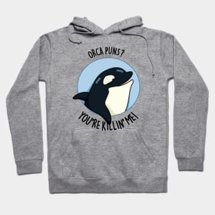 Orca Puns You're Killin' Me Funny Whale Pun Hoodie